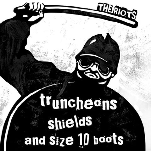The Riots - Truncheons, Shields And Size 10 Boots