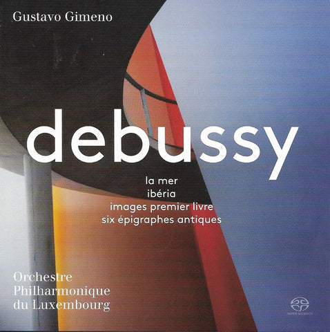 Gustavo Gimeno, Debussy, Orchestre Philharmonique Du Luxembourg - La Mer - Ibéria - Images Premier Livre - Six Épigraphes Antiques