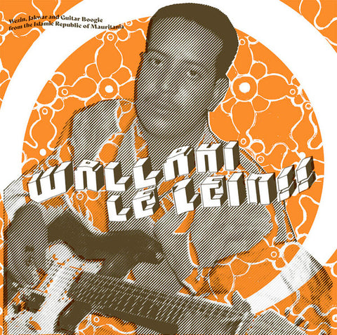 Various - Wallahi Le Zein!! - Wezin, Jakwar And Guitar Boogie From The Islamic Republic Of Mauritania