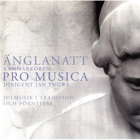 Kammarkören Pro Musica - Änglanatt (Julmusik I Tradition Och Förnyelse)