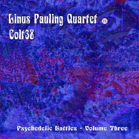 The Linus Pauling Quartet Vs Colt38 - Psychedelic Battles - Volume Three