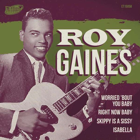 Roy Gaines - Worried 'Bout You Baby / Right Now Baby / Skippy Is A Sissy / Isabella
