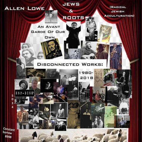 Allen Lowe - Jews & Roots: An Avant Garde Of Our Own: Disconnected Works: 1980 - 2018
