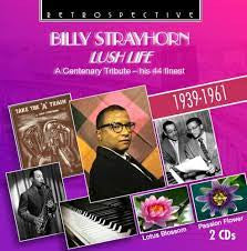 Billy Strayhorn - Lush Life. A Centenary Tribute -- His 44 Finest
