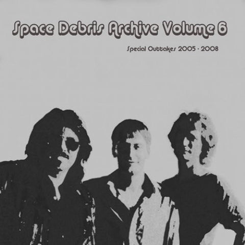 Space Debris - Archive Volume 6 - Special Outtakes 2005-2008