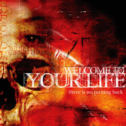 Welcome To Your Life - There Is No Turning Back