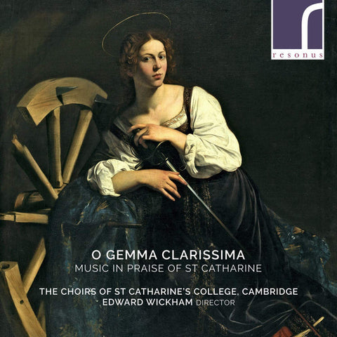 The Choirs Of St Catharine's College, Cambridge, Edward Wickham - O Gemma Clarissima (Music In Praise Of St Catharine)