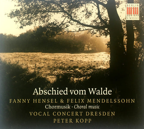 Fanny Hensel, Felix Mendelssohn, Vocal Concert Dresden, Peter Kopp - Abschied Vom Walde. Chormusik/Choral Music