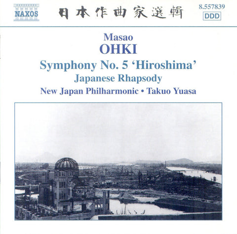 Masao Ohki, New Japan Philharmonic, Takuo Yuasa - Symphony No. 5 'Hiroshima' / Japanese Rhapsody