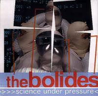 The Bolides - Science Under Pressure