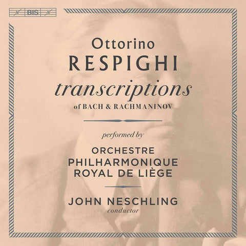 John Neschling, Orchestre Philharmonique De Liège - Ottorino Respighi: Transcriptions Of Bach And Rachmaninov