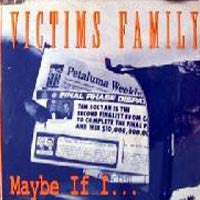 Victims Family - Maybe If I...