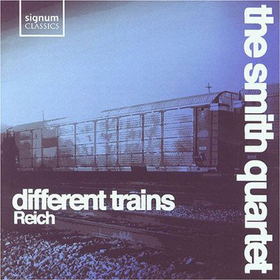 Steve Reich / The Smith Quartet - Different Trains
