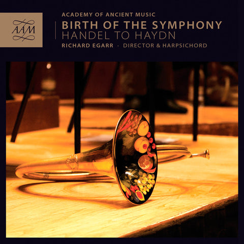 Academy Of Ancient Music - Richard Egarr - Birth Of The Symphony: Handel To Haydn