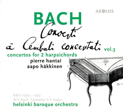 Bach - Pierre Hantaï, Aapo Häkkinen, Helsinki Baroque Orchestra - Concerti À Cembali Concertati Vol. 3 (Concertos For 2 Harpsichords)