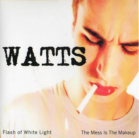 Watts - Flash Of White Light / The Mess Is The Makeup