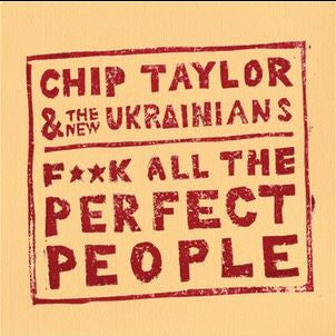Chip Taylor & The New Ukrainians - F++K All The Perfect People