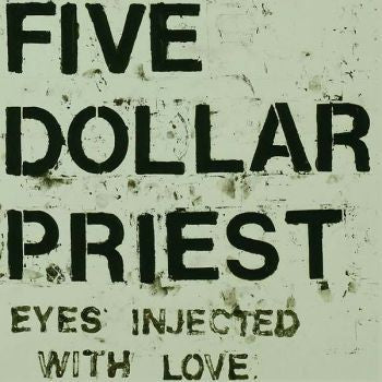 Five Dollar Priest, - Eyes Injected With Love