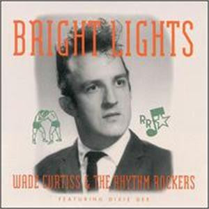 Wade Curtiss & The Rhythm Rockers Featuring Dixie Dee - Bright Lights
