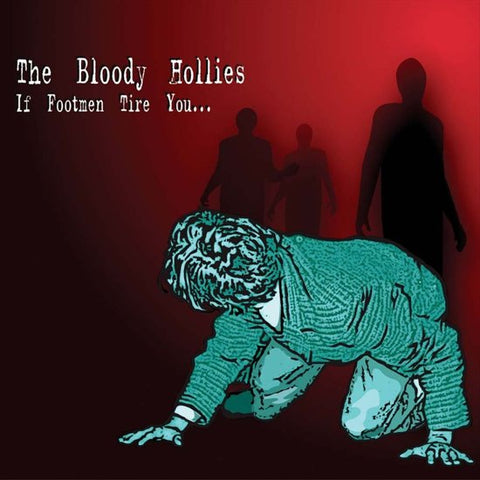 The Bloody Hollies, - If Footmen Tire You...