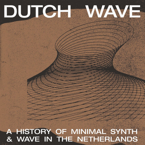 Various - Dutch Wave - A History Of Minimal Synth & Wave In The Netherlands