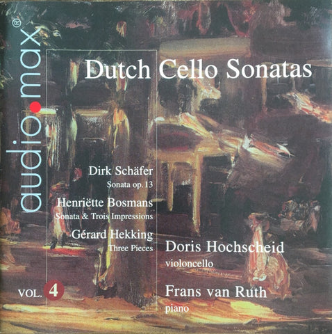 Dirk Schäfer, Henriëtte Bosmans, Gérard Hekking, Doris Hochscheid, Frans Van Ruth - Dutch Cello Sonatas Vol. 4