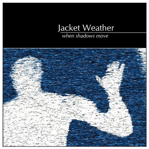 Jacket Weather - When Shadows Move