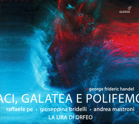George Frideric Handel – Raffaele Pe, Giuseppina Bridelli, Andrea Mastroni, La Lira Di Orfeo - Aci, Galatea E Polifemo