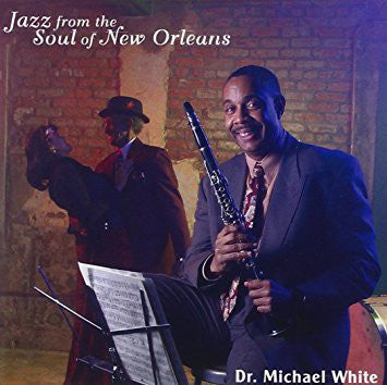 Dr. Michael White - Jazz From The Soul Of New Orleans
