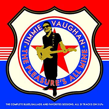 Jimmie Vaughan - The Pleasure's All Mine (The Complete Blues, Ballads And Favourites)