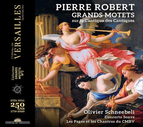 Pierre Robert, Olivier Schneebelli, Concerto Soave, Les Pages Et Les Chantres Du CMBV - Grands Motets Sur Le Cantique Des Cantiques