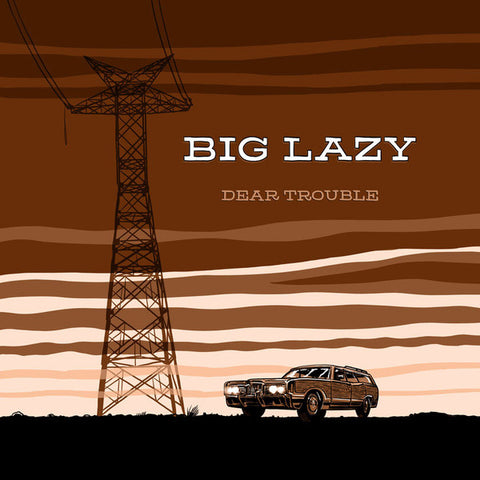 Big Lazy - Dear Trouble