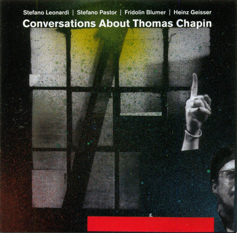 Stefano Leonardi | Stefano Pastor | Fridolin Blumer | Heinz Geisser - Conversations About Thomas Chapin