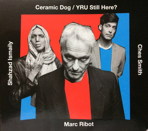 Ceramic Dog, Marc Ribot, Shahzad Ismaily, Ches Smith - YRU Still Here?