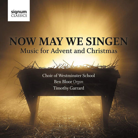 Choir Of Westminster School, Ben Bloor, Timothy Garrard - Now May We Singen: Music For Advent And Christmas