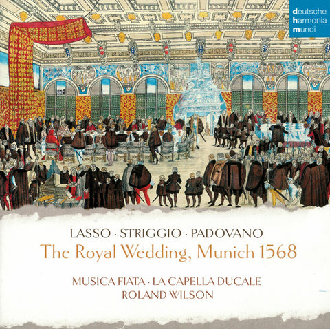 Lasso, Striggio, Padovano – Musica Fiata, La Capella Ducale, Roland Wilson - The Royal Wedding, Munich 1568