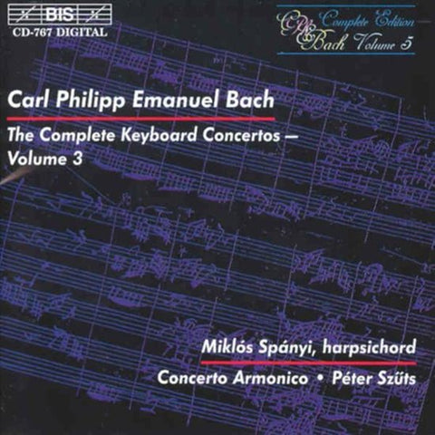 Carl Philipp Emanuel Bach, Miklós Spányi, Concerto Armonico ● Péter Szűts - The Complete Keyboard Concertos – Volume 3