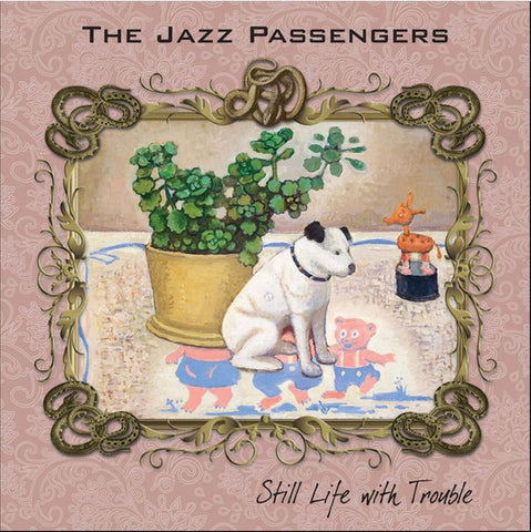 The Jazz Passengers - Still Life With Trouble