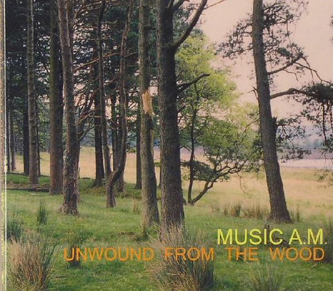 Music AM - Unwound From The Wood