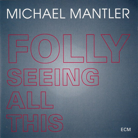 Michael Mantler - Folly Seeing All This