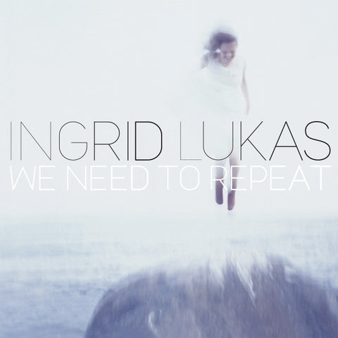 Ingrid Lukas - We Need To Repeat
