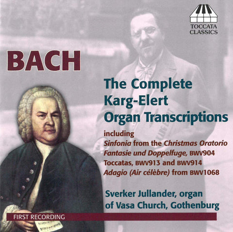 Bach, Karg-Elert - Sverker Jullander - The Complete Karg-Elert Organ Transcriptions