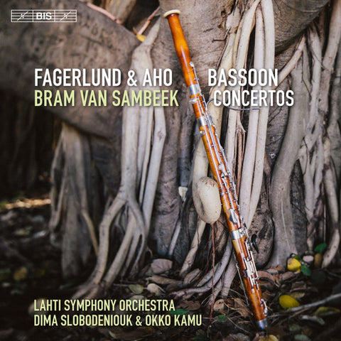 Fagerlund & Aho - Bram van Sambeek, Lahti Symphony Orchestra, Dima Slobodeniouk & Okko Kamu - Bassoon Concertos