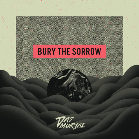 Das Mörtal - Bury The Sorrow