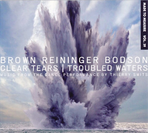 Brown, Reininger, Bodson - Clear Tears | Troubled Waters
