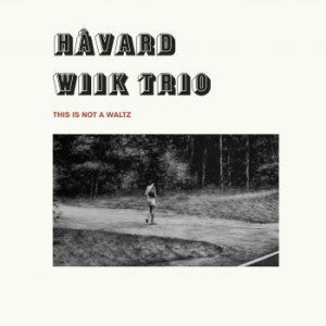 Håvard Wiik Trio - This Is Not A Waltz