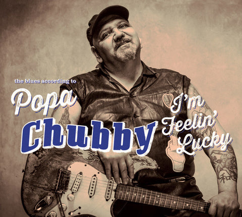 Popa Chubby, - I'm Feelin' Lucky