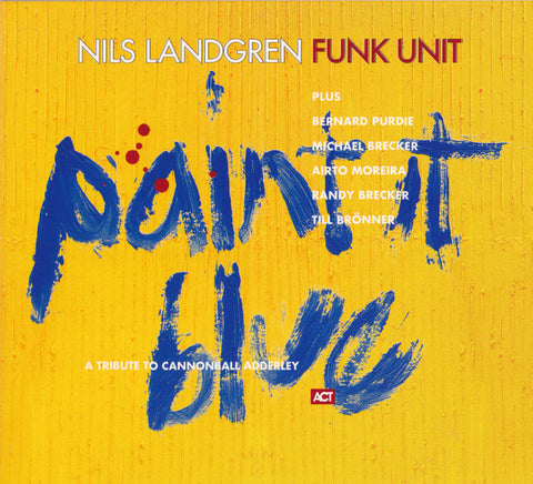 Nils Landgren Funk Unit, - Paint It Blue