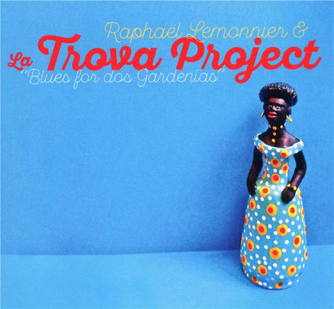 Raphaël Lemonnier & La Trova Project - Blues For Dos Gardenias
