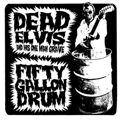 Dead Elvis And His One Man Grave - Fifty Gallon Drum